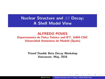 Nuclear Structure and  Decay;  A Shell Model View  ALFREDO POVES  Departamento de F  sica
