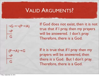 V ALID A RGUMENTS ?  If God does not exist, then it is not G  (P  A)  true that if I