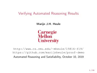 Verifying Automated Reasoning Results  Marijn J.H. Heule  http://www.cs.cmu.edu/~mheule/15816-f19/