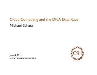 Cloud Computing and the DNA Data Race  Michael Schatz  June 8, 2011  HPDC11/3DAPAS/ECMLS