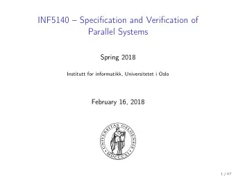 INF5140  Specification and Verification of  Parallel Systems  Spring 2018  Institutt for