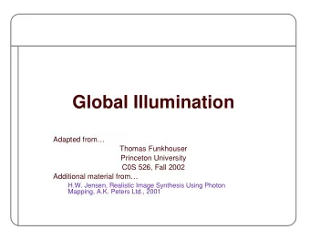 Global Illumination  Adapted from  Thomas Funkhouser  Princeton University  C0S 526, Fall 2002