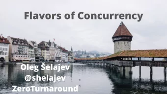 Flavors of Concurrency Oleg  elajev  @shelajev  ZeroTurnaround  @shelajev  WHY DO WE CARE?  WHY