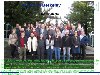 ATLAS in Berkeley  Ian Hinchliffe  Particle physics is the unbelievable in pursuit of the