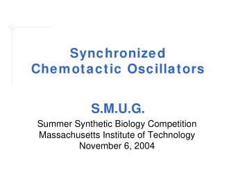 Synchronized  Chemotactic Oscillators  S.M.U.G.  Summer Synthetic Biology Competition