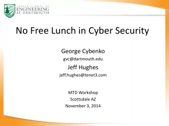 No Free Lunch in Cyber Security  George Cybenko  gvc@dartmouth.edu  Jeff Hughes