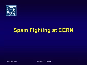 Spam Fighting at CERN  28 April 2004  Emmanuel Ormancey  1  What is Spam ?  What is Spam ?  Spam