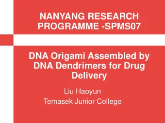 NANYANG RESEARCH  PROGRAMME -SPMS07  DNA Origami Assembled by  DNA Dendrimers for Drug  Delivery