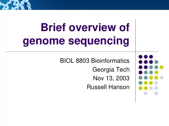 Brief overview of  genome sequencing  BIOL 8803 Bioinformatics  Georgia Tech  Nov 13, 2003  Russell