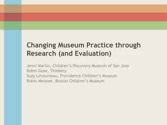 Changing Museum Practice through  Research (and Evaluation)  Jenni Martin, Childrens Discovery