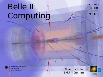Belle II  several  slides  from  Computing  T. Hara  Thomas Kuhr  1  LMU Mnchen  Search for New