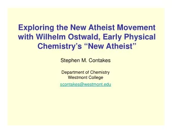 Exploring the New Atheist Movement  with Wilhelm Ostwald, Early Physical  Chemistrys New