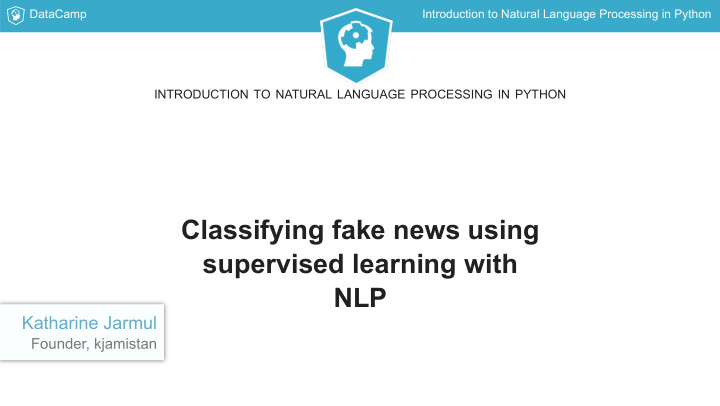 classifying fake news using supervised learning with nlp