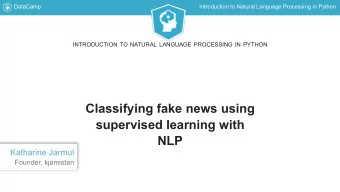 Classifying fake news using  supervised learning with  NLP  Katharine Jarmul  Founder, kjamistan