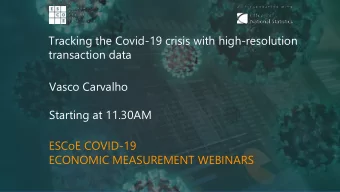 Vasco Carvalho  Starting at 11.30AM  ESCoE COVID-19  ECONOMIC MEASUREMENT WEBINARS  Tracking the