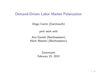 Demand-Driven Labor Market Polarization  Diego Comin (Dartmouth)  joint work with  Ana Danieli