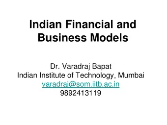 Indian Financial and  Business Models  Dr. Varadraj Bapat  Indian Institute of Technology, Mumbai