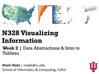 N328 Visualizing  Information Week 2 | Data Abstractions &amp; Intro to  Tableau Khairi Reda |