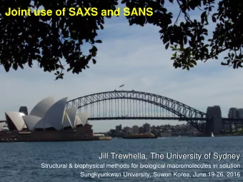 Joint use of SAXS and SANS  Jill Trewhella, The University of Sydney  Structural &amp; biophysical