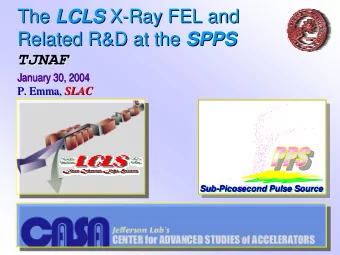 The LCLS LCLS X  X-  -Ray FEL and  Ray FEL and  The Related R&amp;D at the SPPS  Related R&amp;D at