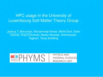 HPC usage in the University of  Luxembourg Soft Matter Theory Group  Joshua T. Berryman, Muhammad