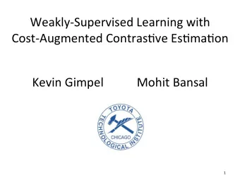 Weakly-Supervised  Learning  with    Cost-Augmented  Contras;ve  Es;ma;on