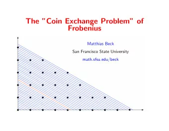 The Coin Exchange Problem of  Frobenius  Matthias Beck  San Francisco State University