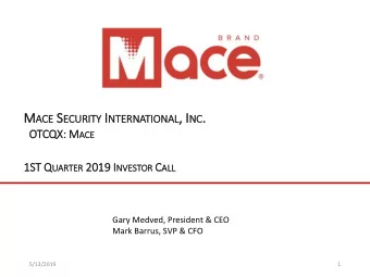 NC .  . OTCQX: M ACE  1S 1ST Q UARTER 20  2019 19 I NVESTOR C ALL  LL  Gary Medved, President &amp;