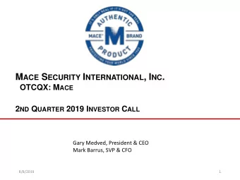 M ACE S ECURITY I NTERNATIONAL , I NC . OTCQX: M ACE 2 ND Q UARTER 2019 I NVESTOR C ALL  Gary