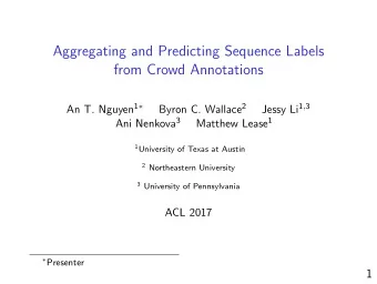 Aggregating and Predicting Sequence Labels  from Crowd Annotations An T. Nguyen 1  Byron C.