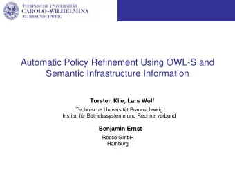 Automatic Policy Refinement Using OWL-S and  Semantic Infrastructure Information  Torsten Klie,