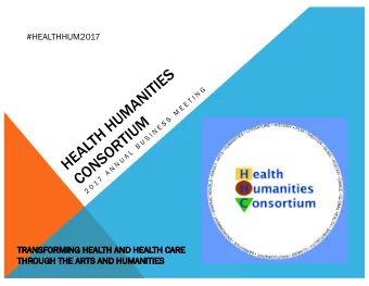 #HEALTHHUM2017  TRANSFORMIN  ING H  HEALTH A  AND H  HEALTH C  CARE  THROUGH T  THE A  ARTS A  AND