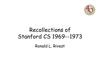 Recollections of  Stanford CS 1969--1973  Ronald L. Rivest  Bob Floyd  Algorithms  Programming;
