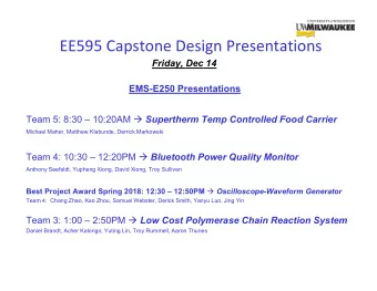 EE595 Capstone Design Presentations  Friday, Dec 14  EMS-E250 Presentations Team 5: 8:30