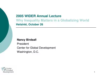 2005 WIDER Annual Lecture  Why Inequality Matters in a Globalizing World  Helsinki, October 26