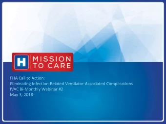 FHA Call to Action:  Eliminating Infection-Related Ventilator-Associated Complications  IVAC