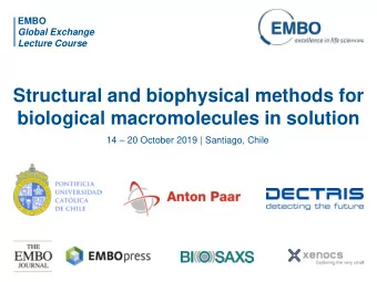 Structural and biophysical methods for  biological macromolecules in solution  14  20 October