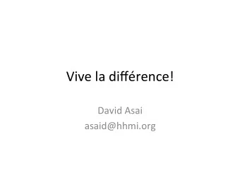 Vive  la  diffrence!    David  Asai    asaid@hhmi.org    3  Ps   1)