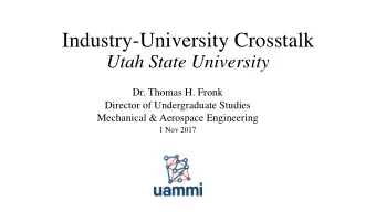 Industry-University Crosstalk  Utah State University  Dr. Thomas H. Fronk  Director of