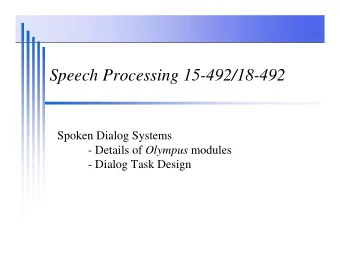 Speech Processing 15-492/18-492  Spoken Dialog Systems - Details of Olympus modules  - Dialog Task