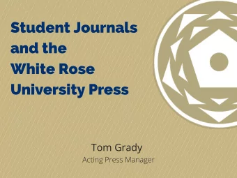Student Journals  and the  White Rose  University Press  Tom Grady  Acting Press Manager  Story