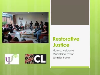 Restorative  Justice  Kia ora, welcome  Madeleine Taylor  Jennifer Parker  Agenda  What is