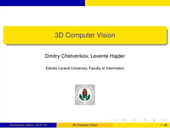 3D Computer Vision  Dmitry Chetverikov, Levente Hajder  Etvs Lrnd University, Faculty of