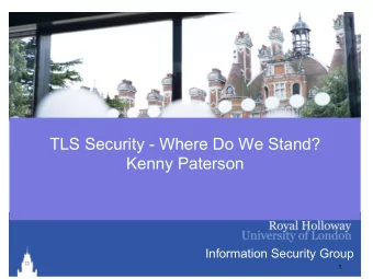 TLS Security - Where Do We Stand? Kenny Paterson Information Security Group  1  Outline  TLS