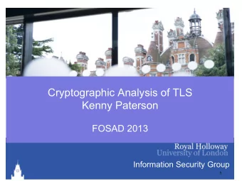Cryptographic Analysis of TLS Kenny Paterson FOSAD 2013 Information Security Group  1  Outline