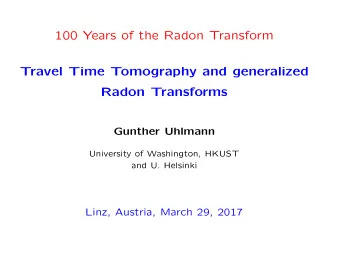 100 Years of the Radon Transform  Travel Time Tomography and generalized  Radon Transforms  Gunther