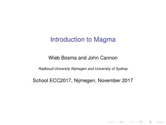 Introduction to Magma  Wieb Bosma and John Cannon  Radboud University Nijmegen and University of