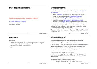 Introduction to Magma  What is Magma?  Magma is a computer algebra system for computations in