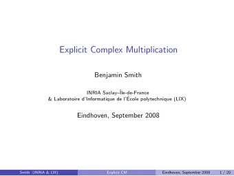 Explicit Complex Multiplication  Benjamin Smith  INRIA Saclay  Ile-de-France  &amp;
