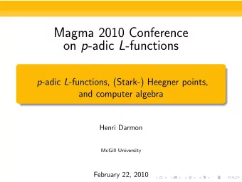 Magma 2010 Conference on p -adic L -functions p -adic L -functions, (Stark-) Heegner points,  and